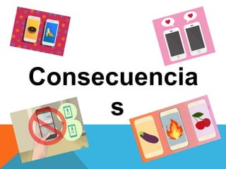 Consecuencia
s
 
