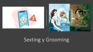 Sexting y Grooming
 