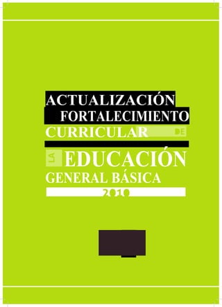 6
ACTUALIZACIÓN
FORTALECIMIENTO
CURRICULAR
EDUCACIÓN
GENERAL BÁSICA
 