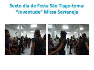 Sexto dia de Festa São Tiago-tema: “Juventude” Missa Sertaneja 