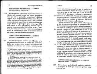 215
216
144 HIPOTIPOSIS PIRRÓNICAS
CAPÍTULO XXXI. EN QUÉ DIFIERE LA ESCEPSIS
DE LA DOCTRINA CIRENAICA!!15
Dicen asimismo algunos que la doctrina cirenaica es
idéntica a la escepsis, puesto que aquella afirma tam-
bién que sólo se aprehenden las pasiones!i6, Difiere,
empero, de la escepsis en tanto afirma que el fin es el
placer y el suave movimiento de la carne, mientras
nosotros decimos que el fin es la imperturbabilidad, fin
al que el suyo se opone: pues quien asegura que el fin
es el placer, se agita por el placer presente y por el
ausente, como ya concluí al referirme al fin!!?, Ade-
más, mientras que nosotros suspendemos el juicio
acerca de los objetos de fuera, los cirenaicos afirman
que poseen una naturaleza incomprensible.
CAPÍTULO XXXII EN QUÉ DIFIERE LA PSCEPSIS
DE LA DOCTRINA DE PROTÁGORAS!!3
También Protágoras sostiene que el hombre es la
medida de todas las cosas: de las que son, como son;
de las que no son, como no son; entendiendo por
«medida» el criterio y por «cosas» los objetos; de
115 Los citenaicos forman —junto con megáricos y cínicos mía de
las ilamadas «Escuelas Socráticos Menores» («Socráticas» porque
sus fundadores fueron discípulos de Sócrates y «Menores» por refe-
rencia a las más importantes de la Academia y el Liceo). Ya nos
hemos referido a su fundador en nota ad $ 150.
136 Ta páthe.
117 Bn el capítulo XI!, «acerca del fin de la escepsis», $4 25-30,
118 Protágoras de Abdera (c. 485-e, 415 ): el más relevante de los
sofistas, El relativismo expresado en el dicrun «el hombre es la medi-
da de todas las cosas», así como su expreso agnosticismo le aproximan
al talante escéptico, Es, sin embargo, dudoso que sea correcta la inter-
prefación que Sexto hace de su máxima en el sentido de un subjetivis-
no indiyidualista; probablemente deba entenderse el relativisino en un
sentido antropológico o social (cf. José Barrio, Prátagoras. Fragmen-
tos y testimonios, Buenos Aires, 1973, págs. 17-24).
217
218
219
220
LIBRO 1 145
modo que, virtualmente, afirma que el hombre es el
criterio de todos los objetos: de los que son, como que
son; de los que no son, como que no son. Y con ello,
admite sólo lo que aparece a cada uno y, de este modo,
introduce la relatividad, Por esta razón, parece tener
algo en común con los pirrónicos; sin embargo, difiere
de los mismos, y veremos la diferencia precisando
apropiadamente la opinión de Protágoras.
Afirma, en efecto, éste, que la materia es fluida y que,
al fluir la misma continuamente, de sus emanaciones se
forman compuestos, y los sentidos se transforman y alte-
ran según las edades y las diversas constituciones de los
cuerpos. También dice que las razones de todo lo que
aparece se hallan en la materia, de modo que, en sí
misma, la materia puede ser todo cuanto aparece a todos;
pero los hombres perciben una cosa u otra de acuerdo
con sus diferentes disposiciones: pues quien está en un
estado natural percibe lo que de la materia puede apare-
cer a quienes están en ese estado natural; y quien se halla
en un estado antinatural, lo que puede aparecer a quienes
se hallan en tal estado. Y el mismo razonamiento se apli-
ca a las edades, al sueño o la vigilia y a cada clase de dis-
posiciones. El hombre resulta ser, de acuerdo con ello, el
criterio de los seres: pues todas las cosas que aparecen a
los hombres también son, y las que no aparecen a nadie,
no son. Veremos luego que también dogmatiza acerca de
la labilidad de la materia y de la existencia en ella de las
razones de todas las apariencias, cosas dudosas y sobre
las que nosotros debemos suspender el juicio,
CAPÍTULO XXXI, EN QUÉ DIFIFRE LA ESCEPSIS
DE LA FILOSOFÍA ACADÉMICA
Dicen algunos que la filosofía académica es idéntica
a la escepsis, de modo que puede ser oportuno tratar
acerca de ello.
 