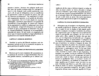 86 HIPOTIPOSIS PIRRÓNICAS -
10
11
12
riencias a juicios—, decimos «de cualquier modo posi-
ble» para que queden incluidas todas las contraposicio-
nes); o 2 «de cualquier modo posible apariencias y jul
cios» a fin de que no indaguemos cómo se manifiestan
las apariencias o cómo se conciben: los juicios, sino que
los tomemos sencillamente! No empleamos la expre-
sión «argumentos opuestos» en el sentido de afirmacio-
nes y negaciones, sino en el más simple de «razones
enfrentadas». Llamamos «equivalencia» a la igualdad de
probabilidad e improbabilidad, de manera que ninguno
de los argumentos en conflicto se anteponga a otro como
más convincente. «Suspensión del juicio» es el estado de
la mente en que ni rechazamos ni admitimos cosa algu-
na, <Imperturbabilidad», finalmente, es la tranquilidad y
serenidad del ánimo. De qué modo a la suspensión del
juicio sigue de manera inmediata la imperturbabilidad, lo
explicaremos en el capítulo dedicado al fin!4,
CAPÍTULO V. SOBRE EL ESCÉPTICO
También la noción del filósofo escéptico está vir-
tualmente incluida en la de la orientación escéptica; es
quish participa de aquella facultad.
CAPÍTULO VI SOBRE LOS PRINCIPIOS DE LA ESCEPSIS
Decimos que la causa originaria del escepticismo es
la esperanza de alcanzar la imperturbabilidad. Pues los
más grandes talentos, confundidos por el carácter con-
13 De acuerdo con la interpretación de Mau (l[gnaz Man, «Adden-
da et Corrigenda» al texto de Mutschimann, MM, 211). La expresión
«de cualquier modo posible» $ 10,6 comprendería los tres sentidos:
1. la facultad de oponer apariencias a juicios: 4 10, 7
2. «oponer apariencias y juicios»: $ 10, 8
3. «de cualquier modo posible apariencias y juicios»: $ 10, 12,
1 Capítulo XIL
13
14
15
LIBRO] 87
tradictorio de las cosas y dudosos respecto a cuáles de
ellas era mejor asentir, se vieron abocados a indagar
qué es lo verdadero y qué lo falso, buscando alcanzar, a
través de este examen, la imperturbabilidad. Sin embar-
go, el principio básico de la disposición escéptica es el
de que a cada razón se opone otra razón equivalente;
pues creemos que de ahí se sigue el no dogmatizar,
CAPÍTULO VII DE SI EL ESCÉPTICO DOGMATIZA
Afirmamos que el escéptico no dogmatiza, pero no
en aquella acepción de «dogma» que sostienen algu-
nos, y según la cual es dogma el más simple asenti-
miento a cualquier cosa (pues el escéptico da crédito a
las impresiones que se imponen inexorablemente
según la percepción; por ejemplo, no dirá «creo no
sentir calor o frío» cuando los sienta), sino que deci-
mos que no dogmatiza entendiendo por «dogma»,
como hacen algunos, el asentimiento a cualquiera de
los objetos no evidentes investigados en las ciencias;
pues el pirrónico no asiente a ninguno de éstos. Ni
tampoco dogmatiza al proferir los enunciados escépti-
cos tales como «no más <una cosa que otra>» o «nada
determino» o cualesquiera otros, de los que luego
hablaremos. Porque, mientras el dogmático establece
como existente el objeto sobre el que dogmatiza, el
escéptico, en cambio, no da por sentados en absoluto
estos enunciados; pues no se le escapa que, así como el
enunciado «todo es falso» afirma que también él
mismo es igualmente falso, y lo propio ocurre con
«nada es verdadero», así también el enunciado «no
más» significa que él mismo, como los otros, es «no
más <verdadero que falso>» y, por ello, junto con los
demás se anula a sí mismo. E igualmente decimos del
resto de los enunciados escépticos. Así pues, si quien
dogmatiza afirma como existente aquello de lo que
 