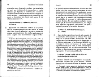 16
88 HIPOTIPOSIS PIRRÓNICAS *
dogmatiza, pero el escéptico profiere sus enunciados
de modo que virtualmente se autoanulan, ho puede
afirmarse que dogmatice al proferirlos, Lo esencial es
que en la formulación de estos enunciados expresa lo
que le aparece y manifiesta su propia impresión!5 de
modo no dogmático, sin afirmar nada acerca de los
objetos externos en silé,
CAPÍTULO VOI. S1 EL ESCÉPTICO SUSTENTA
DOCTRINA
Igualmente nos conducimos también en la cuestión
de si el escéptico sustenta doctrina. Pues si se define
«doctrina» como la adhesión a un cierto número de
dogmas relacionados entre sí y con las apariencias y se
define «dogma» como el asentimiento a algo no eviden-
5 Tó páthos. Su sentido primario, como derivado de paskheín es
el acto de sentir, percibir, sufrir y, en general, ser afectado por algo,
En esa acepción más general lo traducimos por «afección». En las
filosofías helenísticas se usa específicamente para referirse a las
afecciones anímicas, particularmente de dolor y placer: de ahí, a tra-
vés del latín, nuestras «pasiones» (que el uso actual aconsejaría vertir
per «sentimientos» u «emociones»). Añádase además la confusión
entre procesos o estados del atma y efectos objetivos (productos,
cualidades) de esos procesos y se verá la amplitud del campo semán-
tico que abarca el término, Entre el Escila de (no) traducir consisten-
temente por «pasiones» y el Caribdis de la glosa hemos tomado el
partido de una interpretación contextual que tenga en cuenta el uso
técnico filosófico dominante en la época, por ej., el uso estoico.
Señalemos aquí que el criterio mencionado, que hemos defendido en
otro lugar, lo aplicamos asimismo en la solución de diyersos proble-
mas terminológicos a lo largo de la presente iraducción. Sirya esto
como fundamento general de algunas decisiones cuya justificación
pormenorizada, a fin de no alargar el aparato
de notas, no podernos
llevar a cabo. Cf. igualmente 3. O. Urmson, The Greek Philosophical
Vocabulary, Duckworth (London, 1990), y A. A. Long €: D. N. Sed-
ley, The Helenistics Philosophers, 1, M (Cambridge University Press,
Cambridge, 1987).
18 Tá éxothen hypokeímena: las cosas externas o realidades sub-
yacentes a las apartencias.
17
18
19
LIBRO 1 89
te, entonces diremos que no sustenta doctrina. Pero si se
define «doctrina» como orientación que sigue un cierto
razonamiento de acuerdo con las apariencias, razona-
miento que muestra cómo parece que se vive rectamen-
te (tomando «rectamente» no sólo en su referencia a la
virtud, sino en su acepción más simple) y que conlleva
la posibilidad de suspender el juicio, diremos que sí
sustenta doctrina. Ya que seguimos cualquier razona-
miento que, de acuerdo con las apariencias, nos indique
vivir según las costumbres tradicionales, las leyes y
reglas de conducta?” y las propias afecciones.
CAPÍTULO IX. SI EL ESCÉPTICO SE OCUPA
DE LA FÍSICA
Algo similar respondemos también a la cuestión de
si el escéptico debe ocuparse de la física, Pues, desde
luego, en lo que se refiere a pronunciarse con firme
convicción respecto a cualquiera de los dogmas que en
la física se sustentan, no profesamos la física; sin
embargo, en cuanto nos ocupamos de oponer a cada
argumento otro de igual valor, en razón asimismo de la
imperturbabilidad, nos ocupamos de la física. Éste,
también, es el modo en que nos acercamos a las partes
lógica y ética de la denominada filosofía.
CAPÍTULO X. ACERCA DE SELOS ESCÉPTICOS
RECHAZAN LAS APARIENCIAS
Quienes afirman que los escépticos rechazan las
apariencias, me parece que no han atendido a nuestras
razones. Pues, como antes dijimos, no negamos lo que,
Y Tás agOgás - AgOg€, aparte de la significación más amplia
reseñada en nota 3, posee, ya en Platón y Aristóteles, el sentido de
«regla o direción de la conducta», de donde también «educación».
Cf., además, $ 24, cuádrupie división del criterio práctico,
 