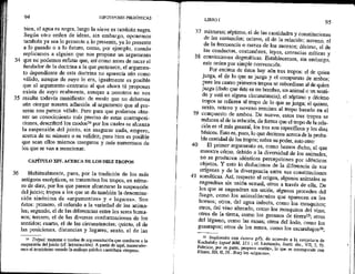 34
35
36
94 HIPOTIPOSIS PIRRÓNICAS
bien, el agua es negra, luego la nieve es también negra.
Según otro orden de ideas, sin embargo, oponemos
también ya sea lo presente a lo presente, ya lo presente
a lo pasado o a lo futuro, como, por ejemplo, cuando
replicamos a alguien que nos propone un argumento
que no podemos refitar que, así como antes.de nacer el
fundador de la doctrina a la que pertenece, el argumen-
to dependiente de esta doctrina no aparecía aún como
válido, aunque de suyo lo era, igualmente es posible
que el argumento contrario al que ahora tú propones
exista de suyo realmente, aunque a nosotros no nos
resulte todavía manifiesto: de modo que no debemos
aún otorgar nuestra adhesión al argumento que al pre-
sente nos parece válido. Pero para que podamos obte-
ner un conocimiento más preciso de estas contraposi-
ciones, deseribiré los modos por los cuales se alcanza
la suspensión del juicio, sin asegurar nada, empero,
acerca de su número o su validez; pues bien es posible
que sean ellos mismos inseguros y más numerosos de
los que se van a mencionar.
CAPÍTULO XIV. ACERCA DE LOS DIEZ TROPOS
Habitualmente, pues, por la tradición de los más
antiguos escépticos, se transmiten los tropos, en núme-
ro de diez, por los que parece alcanzarse la suspensión
del juicio; tropos a los que se da también la denomina-
ción sinónima de «argumentos» y « lugares». Son
éstos: primero, el referido a la variedad de los anima-
les; segundo, el de las diferencias entre los seres huma-
nos; tercero, el de las diversas conformaciones de los
sentidos; cuarto, el de las circunstancias; quinto, el de
las posiciones, distancias y lugares; sexto, el de las
24 Trópoi: maneras o modos de argumentación que conducen a la
suspensión del juicio (cf. Introducción). A partir de aquí, mantendre-
mos el tecnicismo usando la análoga palabra castellana «topos».
37
38
39
40
41
LIBRO I
95
miXturas; séptimo, el de las cantidades y constituciones
de las sustancias; octavo, el de la relación; noveno, el
de la frecuencia o rareza de los sucesos; décimo, el de
las conductas, costumbres, leyes, creencias míticas y
convicciones dogmáticas. Establecemos, sin embargo,
este orden por simple convención.
Por encima de éstos hay aún tres tropos: el de quien
juzga, el de lo que se juzga y el compuesto de ambos;
pues los cuatro primeros tropos se subordinan al de quien
juzga (dado que éste es um hombre, un animal o un senti-
do y está en alguna circunstancia); el séptimo y décimo
tropos se refieren al tropo de lo que se juzga; el quinto,
sexto, octavo y noveno remiten al tropo basado en el
compuesto de ambos. De nuevo, estos tres tropos se
reducen al de la relación, de forma que el tropo de la rela-
ción es el más general, los tres son específicos y los diez
básicos. Esto es, pues, lo que decimos acerca de la proba-
ble cantidad de los tropos; sobre su poder, esto otro:
El primer argumento es, como hemos dicho, el que
muestra cómo, debido a la diversidad de los animales,
ho se producen idénticas percepciones por idénticos
Objetos, Y esto lo deducimos de la diferencia de sus
orígenes y de la divergencia entre sus constituciones
somáticas. Así, respecto al origen, algunos animales se
engendran sin unión sexual, otros a través de ella. De
los que se engendran sin unión, algunos proceden del
fuego, como los animalúnculos que aparecen en los
hornos; otros, del agta infecta, como los mosquitos;
otros, del vino alterado, como los tnosquitos del vino;
otros de la tierra, como los gusanos de tierra25; otros
del légamo, como las ranas; otros del lodo, como los
gusarapos; otros de los asnos, como los escarabajos25;
25 Supliendo con éntera gés, de acuerdo a la conjetura de
Kochalsky (apud MM, 211 ; cf. Lactancio, /astit. diy., VI, 7, 9).
Fabricio, por sa parte, propuso «ratón», lo que se corresponde con
Eliano, HA, M, 56. Bury les «cigarras»,
 