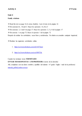 Activity 6 6° Form
Unit 2
Family relations
 Read the text on page 16 (A circus famlily). Leer el texto de la página 16
 ...