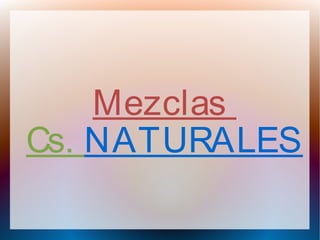 Mezclas
Cs. NATURALES
 
