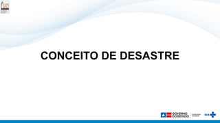 CONCEITO DE DESASTRE
 