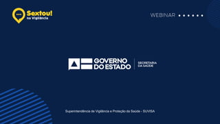 Superintendência de Vigilância e Proteção da Saúde - SUVISA
 