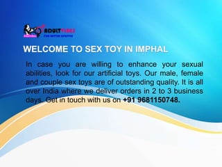 In case you are willing to enhance your sexual
abilities, look for our artificial toys. Our male, female
and couple sex toys are of outstanding quality. It is all
over India where we deliver orders in 2 to 3 business
days. Get in touch with us on +91 9681150748.
 