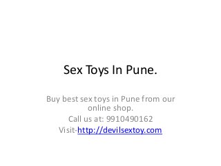 Sex Toys In Pune.
Buy best sex toys in Pune from our
online shop.
Call us at: 9910490162
Visit-http://devilsextoy.com
 