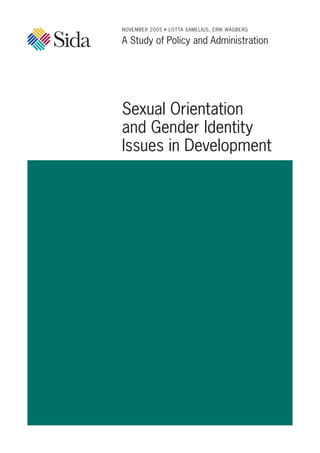 NOVEMBER 2005 • LOTTA SAMELIUS, ERIK WÅGBERG
A Study of Policy and Administration
Sexual Orientation
and Gender Identity
Issues in Development
 