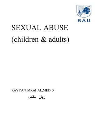 SEXUAL ABUSE
(children & adults)
RAYYAN MKAHAL,MED 5
‫مكحل‬ ‫ريان‬
 