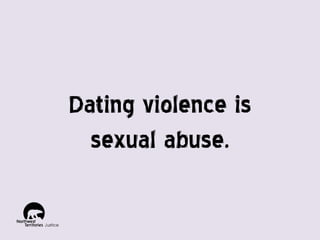Dating violence is
sexual abuse.

 