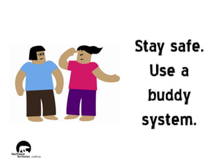 Stay safe.
Use a
buddy
system.

 
