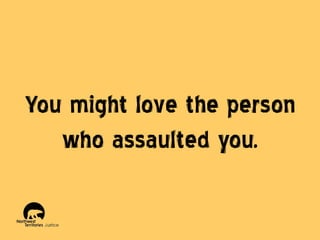 You might love the person
who assaulted you.

 