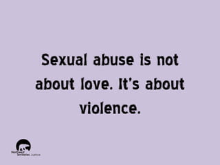 Sexual abuse is not
about love. It’s about
violence.

 
