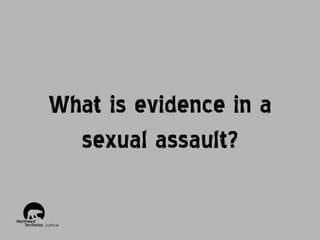 What is evidence in a
sexual assault?

 