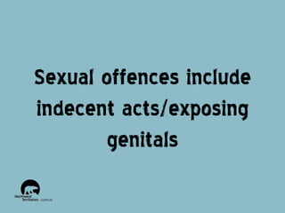 Sexual offences include
indecent acts/exposing
genitals

 
