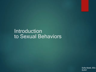 Introduction
to Sexual Behaviors
Sofia Balali, BSc
SUNY
 