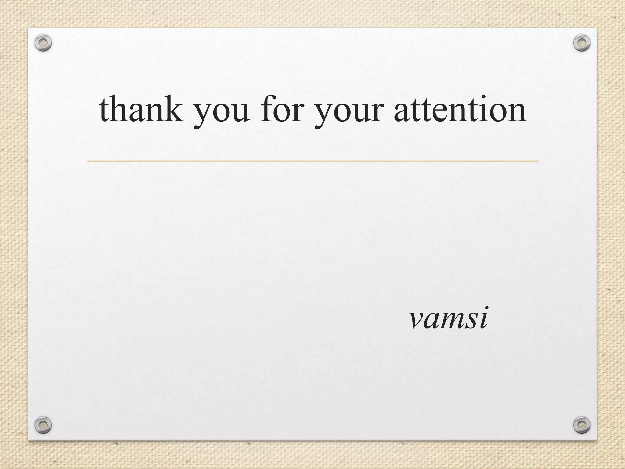 thank you for your attention
vamsi
 