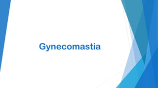 Gynecomastia
 
