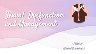 Sexual Dysfunction
and Management
- PRAGYA
(Clinical Psychologist)
 
