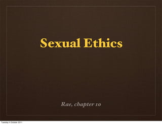 Sexual Ethics



                            Rae, chapter 10


Tuesday 4 October 2011
 
