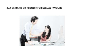 2. A DEMAND OR REQUEST FOR SEXUAL FAVOURS
 