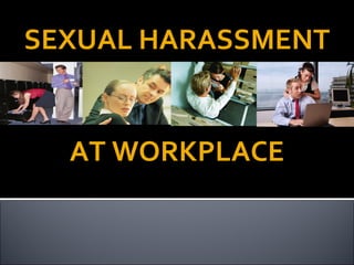 SEXUAL HARASSMENT AT WORKPLACE 