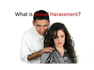 What is Sexual Harassment?
 