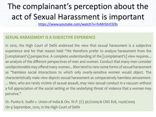 The complainant’s perception about the
act of Sexual Harassment is important
https://www.youtube.com/watch?v=fvMrGtrCG9s
 