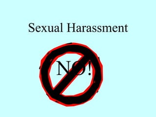 Sexual Harassment
NO!
 