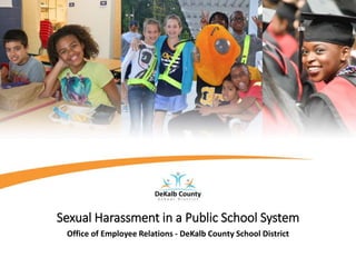 Sexual Harassment in a Public School System
Office of Employee Relations - DeKalb County School District
 