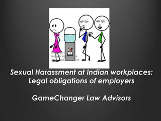 Sexual Harassment at Indian workplaces:
Legal obligations of employers
GameChanger Law Advisors

 