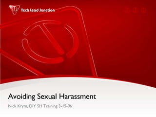 Avoiding Sexual Harassment  Nick Krym, DIY SH Training 3-15-06 