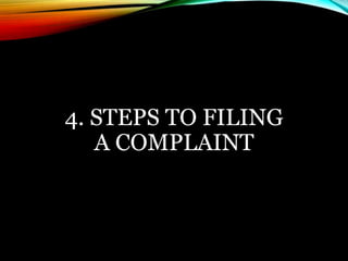 4. STEPS TO FILING 
A COMPLAINT 
 