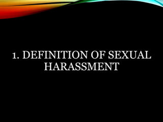 1. DEFINITION OF SEXUAL 
HARASSMENT 
 