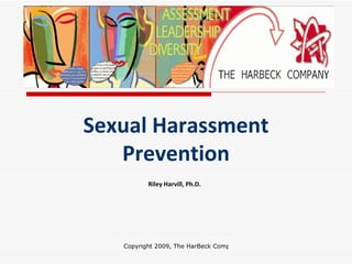 Sexual Harassment   Prevention Riley Harvill, Ph.D. 