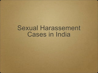 Sexual Harassement
Cases in India
 