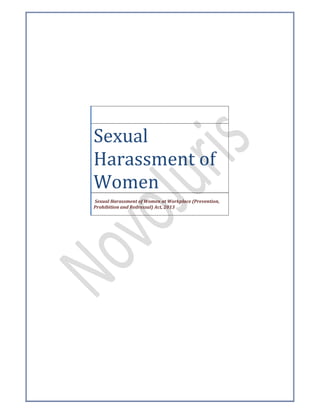 Sexual
Harassment of
Women
Sexual Harassment of Women at Workplace (Prevention,
Prohibition and Redressal) Act, 2013
 