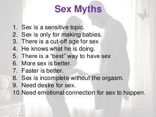 Sex Myths
1. Sex is a sensitive topic.
2. Sex is only for making babies.
3. There is a cut-off age for sex
4. He knows wha...