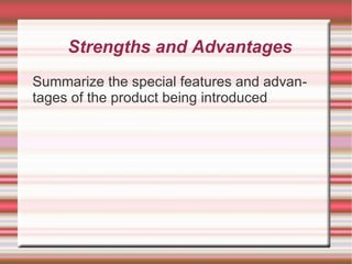 Strengths and Advantages Summarize the special features and advantages of the product being introduced 