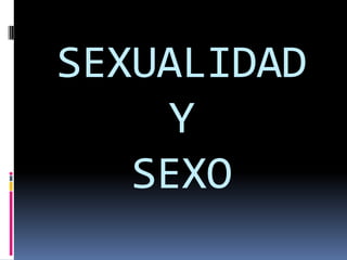 SEXUALIDAD
     Y
   SEXO
 