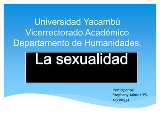 Universidad Yacambù
Vicerrectorado Académico
Departamento de Humanidades.
Participante:
Stephany Jaime HPS-
123-00934
 