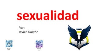 sexualidad
QR web
JAVA
QR blog
Javier
Por:
Javier Garzón
 