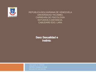 REPUBLICA BOLIVARIANA DE VENEZUELA
UNIVERSIDAD YACAMBÚ.
CARREARA DE PSICOLOGÍA
ESTUDIOS A DISTANCIA.
CABUDARE EDO. LARA
ALUMNO: Mejía González
Juan Leonel C.I: 13378724
MATERIA: Fisiología y Conducta
SECCION:THF-0333 ED01D0V
.
 