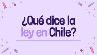 ¿Qué dice la
ley en Chile?
 