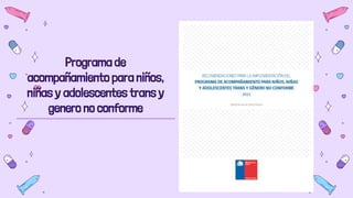 Programa de
acompañamiento para niños,
niñas y adolescentes trans y
genero no conforme
 
