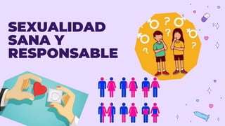 SEXUALIDAD
SANA Y
RESPONSABLE
 