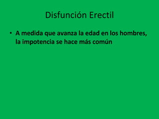 Disfunción Erectil A medida que avanza la edad en los hombres, la impotencia se hace más común 